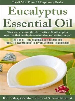 cover image of Eucalyptus Essential Oil the #1 Most Powerful Respiratory Healer Use for Allergy, Sinus & Congestion Relief Plus Two Methods of Application for Best Results